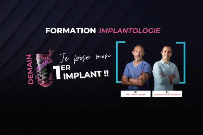 Formation implantologie "Demain je pose mon 1er implant" avec les Dr. Matthieu Collin et Guillaume Rousseaux